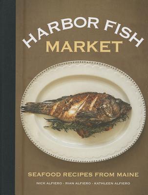 Harbor Fish Market: Seafood Recipes from Maine Cover Image