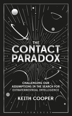 The Contact Paradox: Challenging our Assumptions in the Search for Extraterrestrial Intelligence By Keith Cooper Cover Image