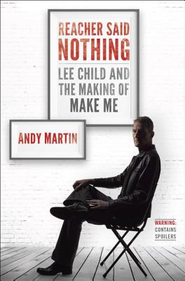 Reacher Said Nothing: Lee Child and the Making of Make Me Cover Image