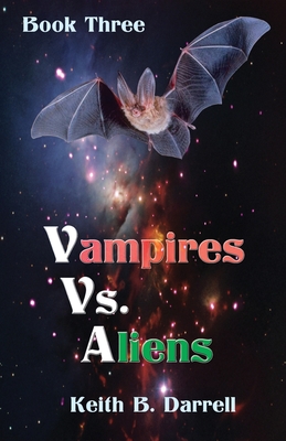 Vampires Vs. Aliens: Book Three By Keith B. Darrell Cover Image