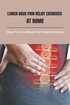 Best Treatments For Lower Back Pain Relief That Alleviates The Pain From The Comfort Of Your Own Home.  thumbnail