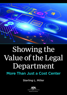 Showing the Value of the Legal Department: More Than Just a Cost Center Cover Image