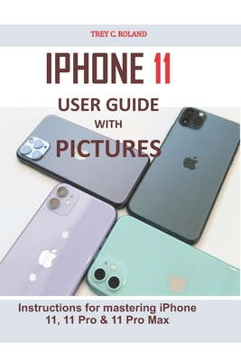 iPhone 11 User Guide with Pictures: Instructions for mastering iPhone 11, 11 Pro & 11 Pro Max Cover Image