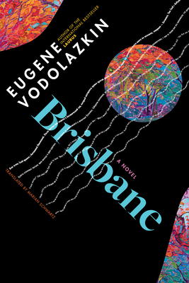 Brisbane: From the Award-Winning Author of Laurus By Eugene Vodolazkin, Marian Schwartz (Translator) Cover Image
