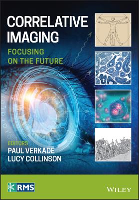 Correlative Imaging: Focusing on the Future (RMS - Royal Microscopical Society) By Lucy Collinson (Editor), Paul Verkade (Editor) Cover Image