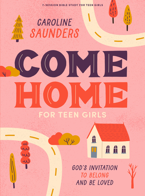 Come Home - Teen Girls' Bible Study Book with Video Access Cover Image