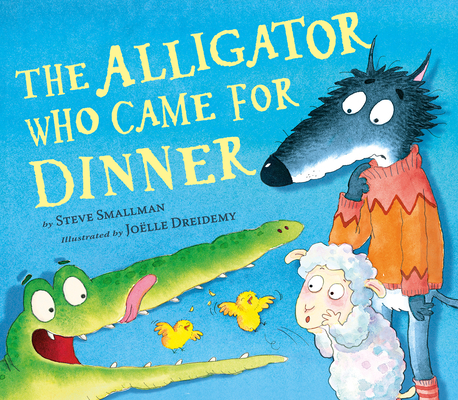 The Alligator Who Came for Dinner By Steve Smallman, Joelle Dreidemy (Illustrator) Cover Image