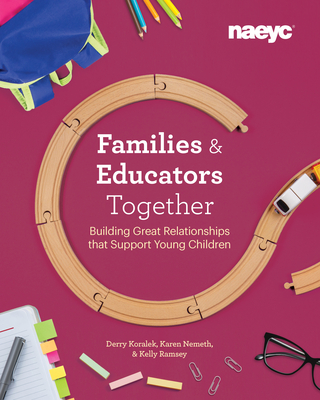 Families and Educators Together: Building Great Relationships That Support Young Children Cover Image