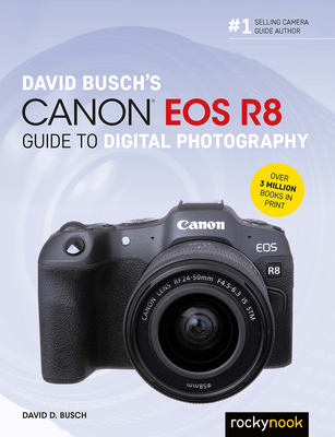 David Busch's Canon EOS R8 Guide to Digital Photography (The David Busch Camera Guide)