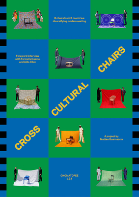 Cross Cultural Chairs: Diversifying Modern Seating By Matteo Guarnaccia (Editor), Tulio Amarante (Text by (Art/Photo Books)), Spandana Gopal (Text by (Art/Photo Books)) Cover Image