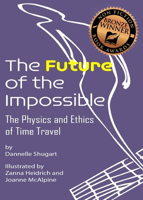 The Future of the Impossible: The Physics and Ethics of Time Travel Cover Image