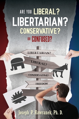 Are You Liberal, Libertarian, Conservative or Confused? By Joseph P. Hawranek Cover Image