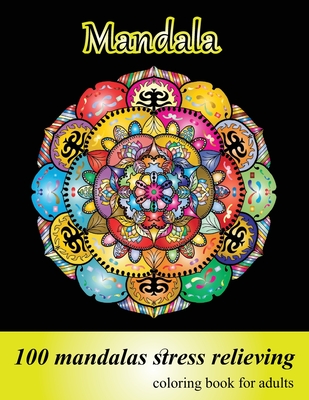 Coloring Book for Adults 100 Mandalas, Stress Relieving Mandala: Amazing Mandalas for Stress Relief and Relaxation, Designs for Adults Relaxation Cover Image