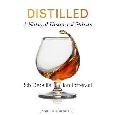 Distilled: A Natural History of Spirits By Ian Tattersall, Rob DeSalle, Asa Siegel (Read by) Cover Image