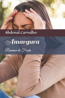 Amargura: Romance de ficção By Abdenal Carvalho Cover Image