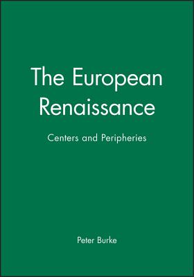 The European Renaissance: Centers and Peripheries (Making of Europe) By Peter Burke Cover Image