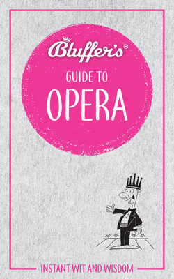Bluffer's Guide To Opera: Instant Wit and Wisdom (Bluffer's Guides) By Keith Hann Cover Image