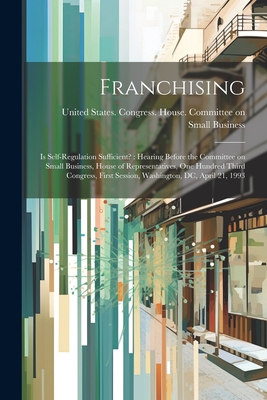 Franchising: Is Self-regulation Sufficient?: Hearing Before the Committee on Small Business, House of Representatives, One Hundred Cover Image