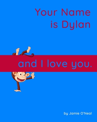 Your Name is Dylan and I Love You: A Baby Book for Dylan By Jamie O'Neal Cover Image