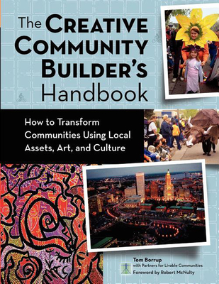 The Creative Community Builder's Handbook: How to Transform Communities Using Local Assets, Arts, and Culture Cover Image