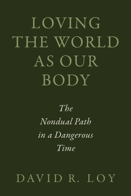 Loving the World as Our Body: The Nondual Path in a Dangerous Time