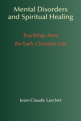 Mental Disorders & Spiritual Healing: Teachings from the Early Christian East Cover Image