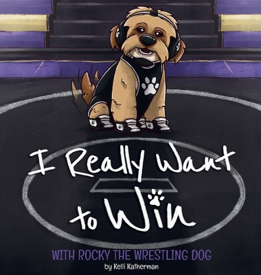 I Really Want to Win: With Rocky the Wrestling Dog Cover Image