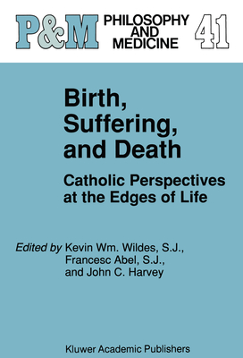 Birth, Suffering, and Death: Catholic Perspectives at the Edges of Life Cover Image