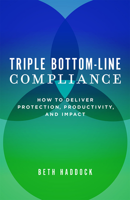 Triple Bottom-Line Compliance: How to Deliver Protection, Productivity, and Impact Cover Image