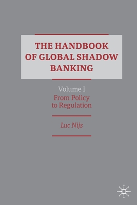 The Handbook of Global Shadow Banking, Volume I: From Policy to Regulation By Luc Nijs Cover Image