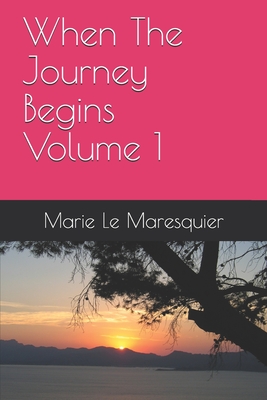 When The Journey Begins Volume 1 By Marie Le Maresquier Cover Image