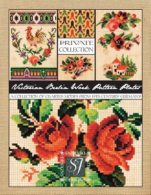 Victorian Berlin Work Pattern Plates: A Collection of Charted Motifs from 19th Century Germany for Needlepoint & Cross Stitch By Susan Johnson Cover Image