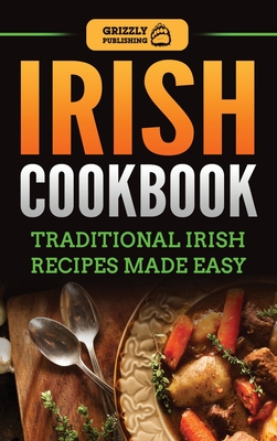 Irish Cookbook: Traditional Irish Recipes Made Easy By Grizzly Publishing Cover Image