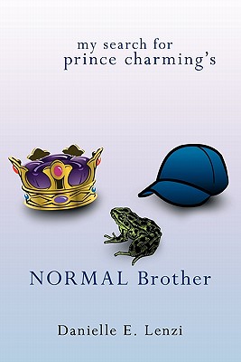 My Search for Prince Charming's Normal Brother By Danielle E. Lenzi Cover Image
