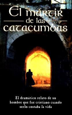 El Mártir de Las Catacumbas = The Martyr of the Catacombs Cover Image