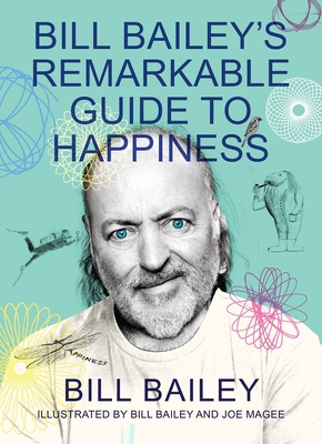 Bill Bailey's Remarkable Guide to Happiness By Bill Bailey Cover Image