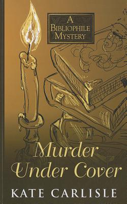 Murder Under Cover (Bibliophile Mysteries) By Kate Carlisle Cover Image