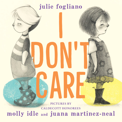 I Don't Care By Julie Fogliano, Molly Idle (Illustrator), Juana Martinez-Neal (Illustrator) Cover Image