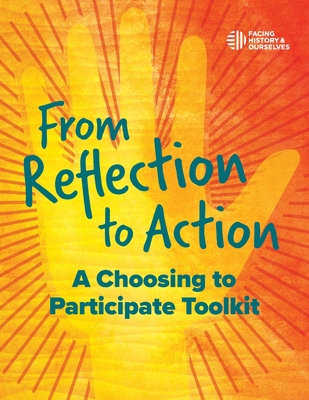From Reflection to Action: A Choosing to Participate Toolkit By And Ourselves Facing History Cover Image