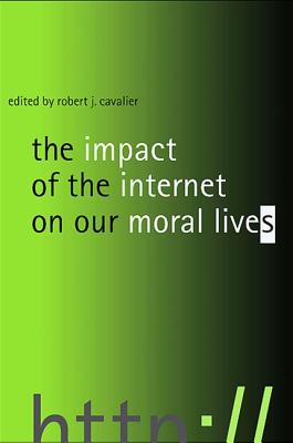 The Impact of the Internet on Our Moral Lives By Robert J. Cavalier (Editor) Cover Image