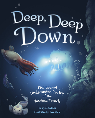 Deep, Deep Down: The Secret Underwater Poetry of the Mariana Trench Cover Image
