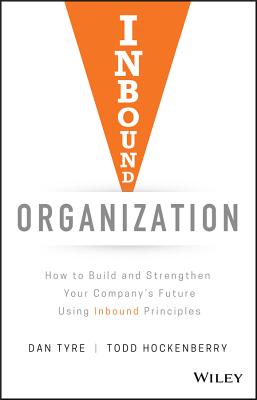 Inbound Organization: How to Build and Strengthen Your Company's Future Using Inbound Principles Cover Image