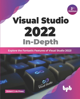 Visual Studio 2022 In-Depth: Explore the Fantastic Features of Visual Studio 2022 - 2nd Edition Cover Image