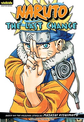 Naruto: Chapter Book, Vol. 15: The Last Chance (Naruto: Chapter Books #15) By Masashi Kishimoto Cover Image