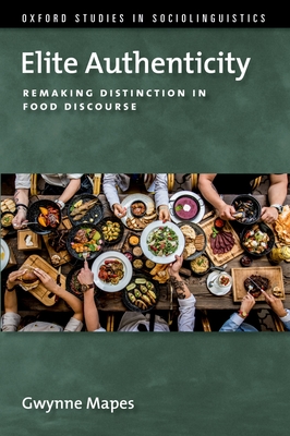Elite Authenticity: Remaking Distinction in Food Discourse Cover Image