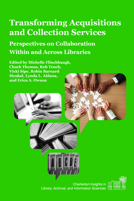 Transforming Acquisitions and Collection Services: Perspectives on Collaboration Within and Across Libraries (Charleston Insights in Library) Cover Image