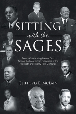 Sitting With The Sages: Twenty Outstanding Men of God Among the Most Iconic Preachers of the Twentieth and Twenty-First Centuries Cover Image