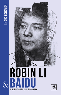 Robin Li & Baidu: A Biography of One of China's Greatest Entrepreneurs Cover Image