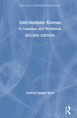 Intermediate Korean: A Grammar and Workbook (Routledge Grammar Workbooks) Cover Image
