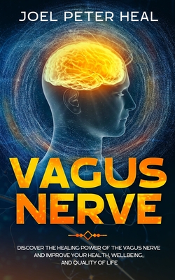 Vagus Nerve: Discover the healing power of the vagus nerve and improve your health, wellbeing, and quality of life. Cover Image